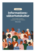 Informationssäkerhetskultur : hur du bygger en säkrare organisation i en digital tidsålder