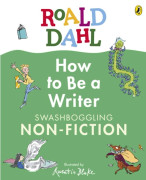 Roald Dahl How to Be a Writer: Swashboggling Non-Fiction