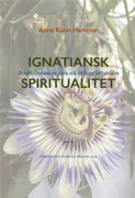 Ignatiansk Spiritualitet - Berättelsen om en gåva och ett hopp för världen