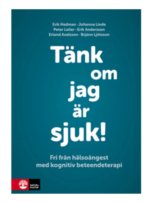 Tänk om jag är sjuk! : fri från hälsoångest med kognitiv beteendeterapi