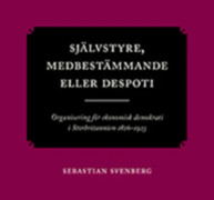 Självstyre, medbestämmande eller despoti : organisering för ekonomisk demokrati i Storbritannien 1826–1923