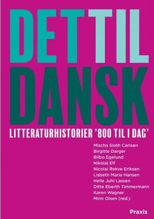 Det til dansk - litteraturhistorier | Bilbo Egelund;Mischa Sloth Carlsen;Ditte Timmermann;Nicolai Rekve Eriksen;Karen Wagner;Birgitte Darger;Nikola...