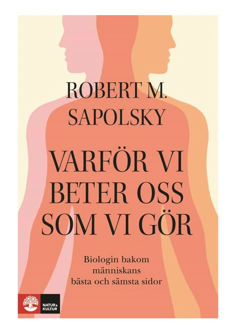 Varför vi beter oss som vi gör : Biologin bakom människans bästa och sämsta