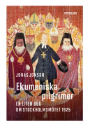 Ekumeniska Pilgrimer - En Liten Bok Om Stockholmsmötet 1925