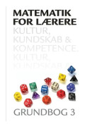 Matematik for lærere 3, Kultur, kundskab og kompetence | Hans Jørgen Beck;Anna Jørgensen;Heidi Kristiansen;Thomas Kaas;Mette Vedelsby;Leif Ørsted P...