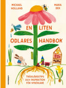En Liten Odlares Handbok - Trädgårdstips Och Inspiration För Nybörjare