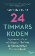 24-timmarskoden : hur tajming av mat, sömn och träning ger effekter på hjärna, immunförsvar och vikt