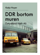 DDR bortom muren : Östtyskland 1949-90