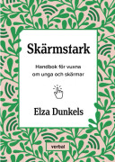 Skärmstark : handbok för vuxna om unga och skärmar