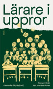 Lärare i uppror : röster inifrån den svenska skolan