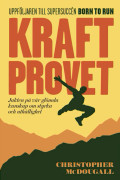 Kraftprovet : jakten på vår glömda kunskap om styrka och uthållighet