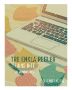Tre enkla regler - finns inte - en romanskola 9789188721709