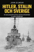 Hitler, Stalin och Sverige : ett nytt perspektiv på den svenska erfarenheten av andra världskriget (häftad)