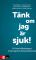 Tänk om jag är sjuk! : fri från hälsoångest med kognitiv beteendeterapi (inbunden)