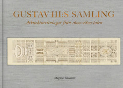 Gustav III:s samling : Arkitekturritningar från 1600-1800-talen