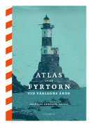Atlas över fyrtorn vid världens ände (inbunden)