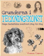 Grunderna i teckningskonst : skapa fantastiska konstverk steg för steg
