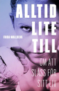 Alltid lite till : om att slåss för sitt liv