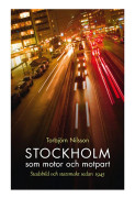 Stockholm som motor och motpart : stadsbild och stadsmakt sedan 1945