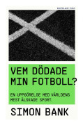 Vem dödade min fotboll? : en uppgörelse med världens mest älskade sport