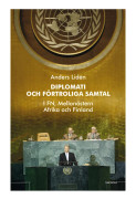 Diplomati och uppriktiga samtal : i FN, Mellanöstern, Afrika och Finland