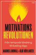 Motivationsrevolutionen : från temporär tändning till livslång låga