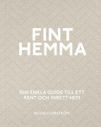 Fint hemma : din enkla guide till ett rent och inrett hem