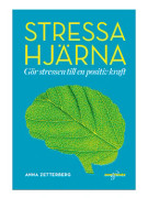 Stressa hjärna : gör stressen till en positiv kraft
