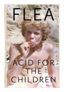 Acid For The Children - The autobiography of Flea, the Red Hot Chili Peppers legend