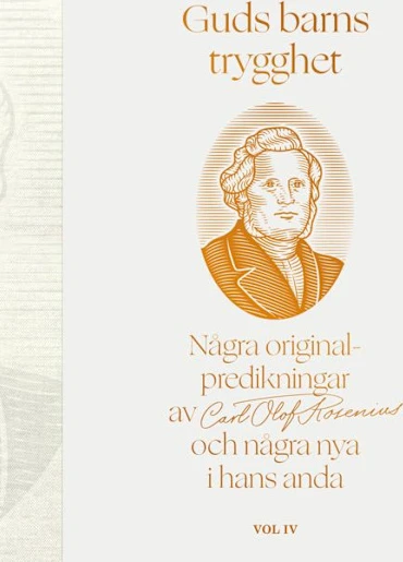 Guds Barns Trygghet Vol Iv - Några Originalpredikningar Av Carl Olof Rosenius Och Några Nya I Hans Anda