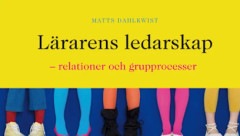 Lärarens ledarskap : relationer och grupprocesser