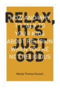 Relax, Its Just God - How And Why To Talk To Your Kids About Religion When