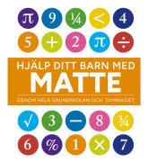 Hjälp Ditt Barn Med Matte - Genom Hela Grundskolan Och Gymnasiet (Bok / Flexband)