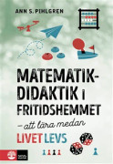 Matematikdidaktik i fritidshemmet : att lära medan livet levs