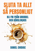 Sluta Ta Allt Så Personligt - Bli Fri Från Grubbel Och Känslokaos (Bok / Inbunden)