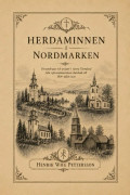 Herdaminnen I Nordmarken - Präster, Pastorat Och Kyrkliga Nätverk I Västra Värmland Från Reformationstidens Slutskede Till 1800-Talets Mitt